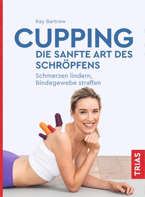 Kay Bartrow: Cupping - die sanfte Art des Schröpfens, Buch