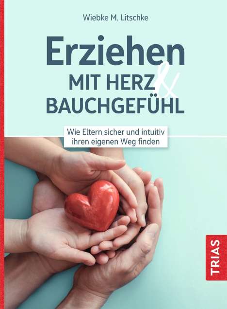 Wiebke M. Litschke: Erziehen mit Herz &amp; Bauchgefühl, Buch
