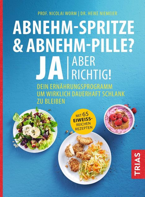 "Abnehm-Spritze & Abnehm-Pille? Ja, aber richtig! Dein Ernährungsprogramm um schlank zu bleiben, mit 65 eiweißreichen Rezepten." Drei bunte Teller mit Salat, Hühnchen und Dessert.