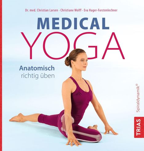 "Dr. med. Christian Larsen, Christiane Wolff, Eva Hager-Forstenlechner. MEDICAL YOGA. Anatomisch richtig üben. Frau in Yoga-Pose."