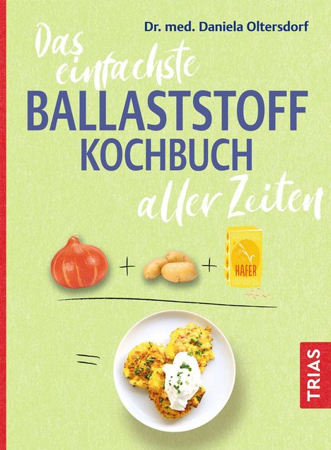 „Das einfachste Ballaststoff Kochbuch aller Zeiten“ von Dr. med. Daniela Oltersdorf. Kürbis, Kartoffeln, Hafer, ein Gericht.