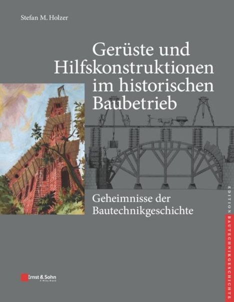 Stefan M. Holzer: Gerüste und Hilfskonstruktionen im historischen Baubetrieb, Buch