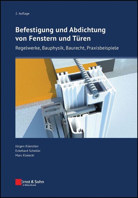 "2. Auflage. Befestigung und Abdichtung von Fenstern und Türen. Autoren: Jürgen Künzlen, Eckehard Scheller, Marc Klatecki."