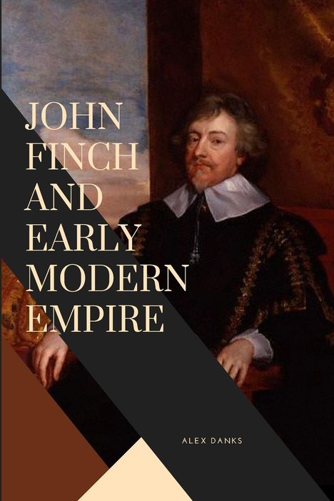 Alex Danks: John Finch and Early Modern Empire, Buch
