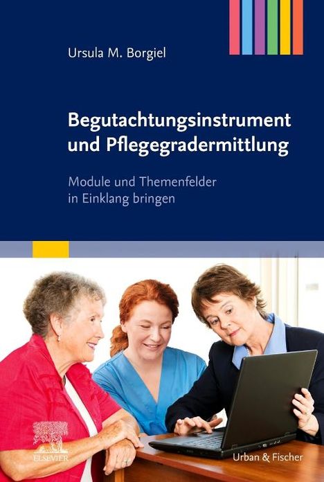 Ursula M. Borgiel: Borgiel, U: Begutachtungsinstrument und Pflegegradermittlung, Buch