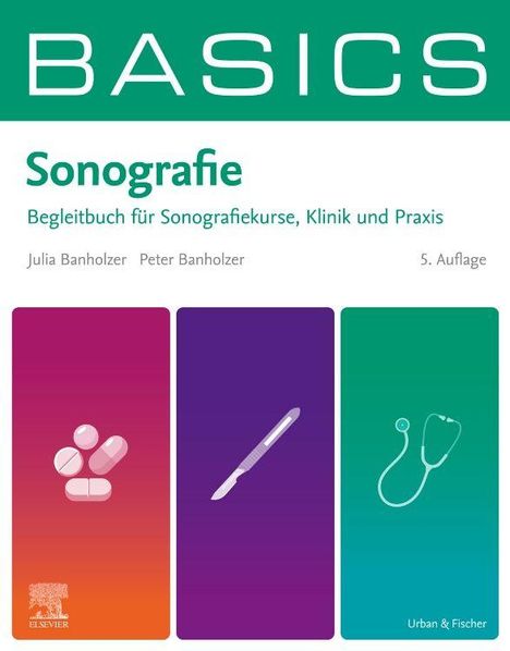 "BASICS Sonografie: Begleitbuch für Sonografiekurse, Klinik und Praxis. Julia Banholzer, Peter Banholzer, 5. Auflage."  
Drei Illustrationen: Tabletten, Skalpell, Stethoskop.