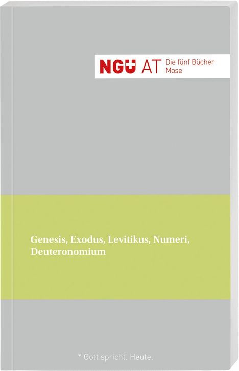„NGÜ AT Die fünf Bücher Mose“; Genesis, Exodus, Levitikus, Numeri, Deuteronomium; * Gott spricht. Heute.  
Ein schlichtes Buchcover.