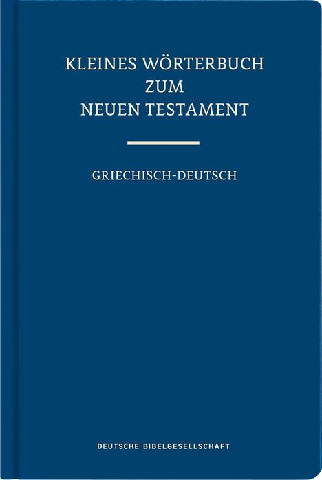 KLEINES WÖRTERBUCH ZUM NEUEN TESTAMENT, GRIECHISCH-DEUTSCH. Deutsche Bibelgesellschaft. Dunkelblaues Buchcover.