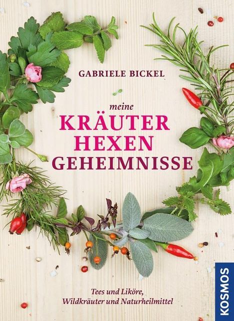 Gabriele Bickel: Bickel, G: Meine Kräuterhexengeheimnisse, Buch