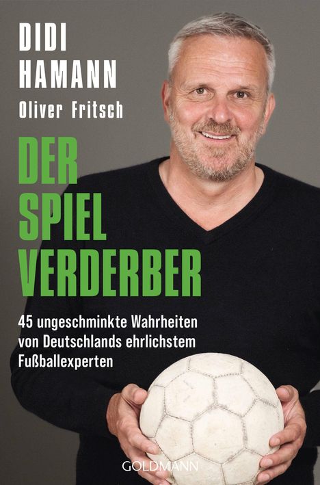 Text: “Didi Hamann, Oliver Fritsch. Der Spielverderber. 45 ungeschminkte Wahrheiten von Deutschlands ehrlichstem Fußballexperten.” Ein Mann mit grauen Haaren hält einen Fußball vor grauem Hintergrund.