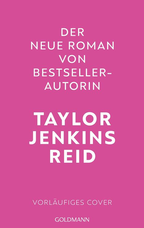 Text: "Der neue Roman von Bestsellerautorin Taylor Jenkins Reid. Vorläufiges Cover. Goldmann." Hintergrund in Pink.
