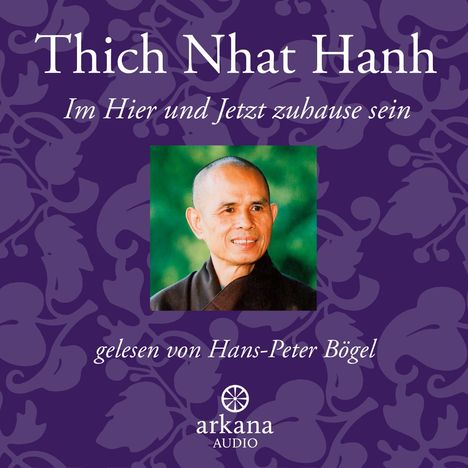 Thich Nhat Hanh: Im Hier und Jetzt Zuhause sein, CD