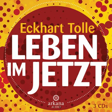 Eckhart Tolle: Leben im Jetzt, 3 CDs