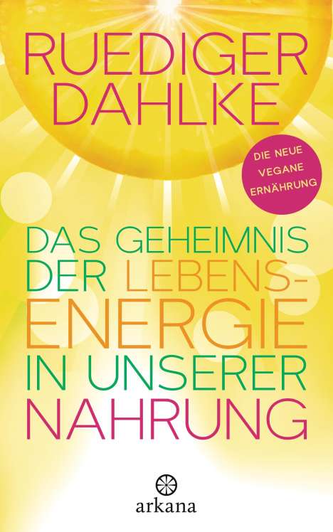Ruediger Dahlke: Dahlke, R: Geheimnis der Lebensenergie in unserer Nahrung, Buch