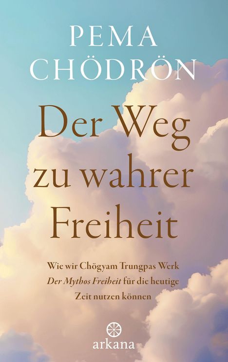 Text: "PEMA CHÖDRÖN Der Weg zu wahrer Freiheit" und weitere Informationen. Hintergrund: Himmel mit Wolken. Unten: Arkana-Logo.