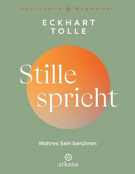 "Spirituelle Wegweiser. Eckhart Tolle: Stille spricht. Wahres Sein berühren. arkana Logo. Grüner Hintergrund."