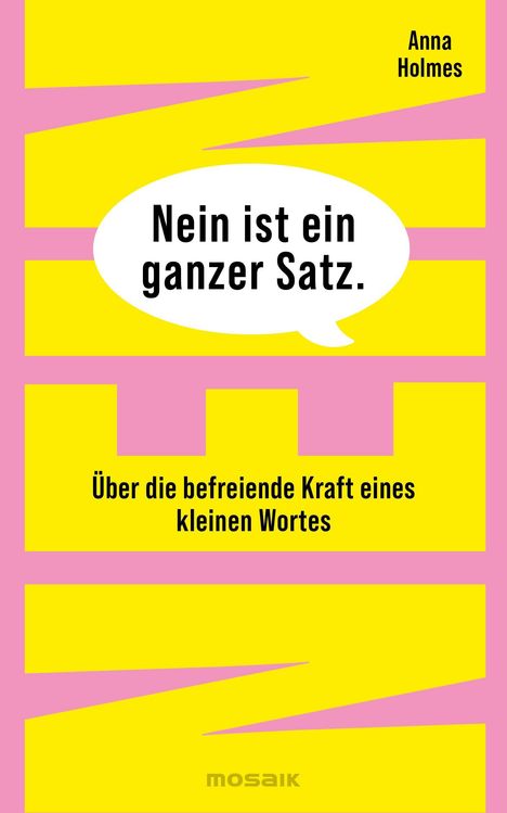 „Nein ist ein ganzer Satz.“ Gelbes Quadrat mit rosa Zacken. Oben „Anna Holmes“. Darunter: „Über die befreiende Kraft...“