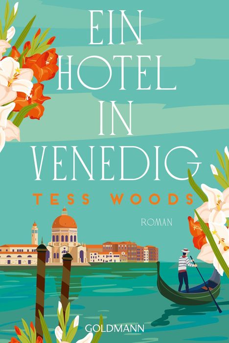 Text: "Ein Hotel in Venedig", "Tess Woods", "Roman", "Goldmann". Illustration: Venedig mit Gondel und Blumen.