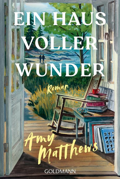 Texte: „EIN HAUS VOLLER WUNDER“, „Roman“, „Amy Matthews“, „GOLDMANN“. Illustration: Offene Tür zu Natur, Schaukelstuhl, Bücher, Tee.