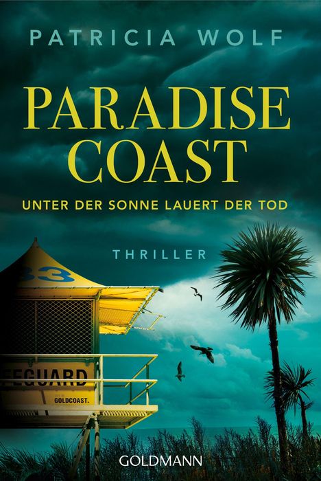 "Paradise Coast: Unter der Sonne lauert der Tod. Thriller. Patricia Wolf. Goldmann." Wachturm am Strand, stürmischer Himmel.