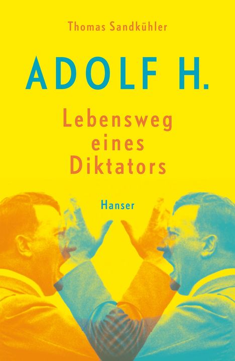 Thomas Sandkühler: Adolf H. - Lebensweg eines Diktators, Buch