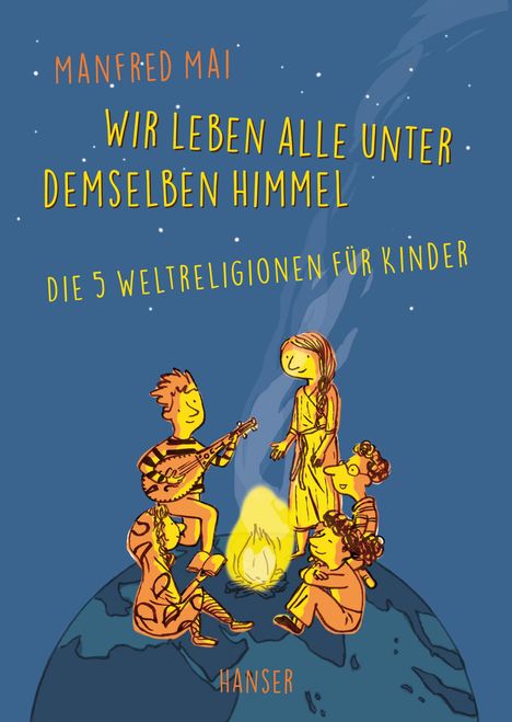 "Manfred Mai. Wir leben alle unter demselben Himmel. Die 5 Weltreligionen für Kinder. Illustration: Kinder um ein Lagerfeuer."