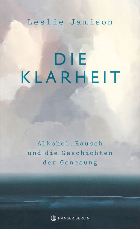 Leslie Jamison: Die Klarheit. Alkohol, Rausch und die Geschichten der Genesung, Buch