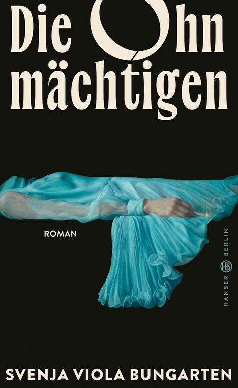 "Die Ohnmächtigen", "Roman", "Svenja Viola Bungarten". Illustration eines Arms in blauem Stoff auf schwarzem Hintergrund.