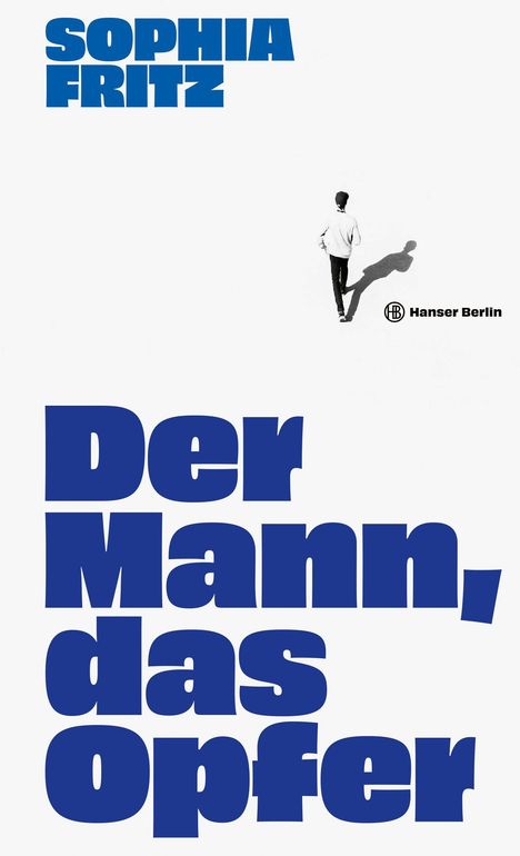 Der Text "SOPHIA FRITZ", "Der Mann, das Opfer" in Blau. Unten rechts das Logo "Hanser Berlin". Eine Person in Weiß läuft.