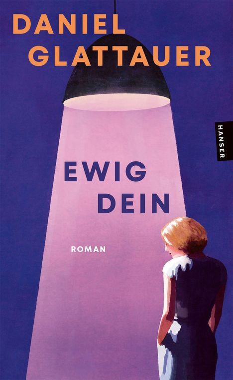 "DANIEL GLATTAUER", "EWIG DEIN", "ROMAN". Illustration: Frau im Lichtkegel einer Hängelampe auf lila Hintergrund.