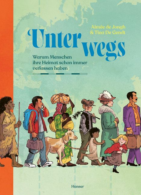 "Unterwegs: Warum Menschen ihre Heimat schon immer verlassen haben" von Aimée de Jongh & Tina De Gendt, Hanser. Illustrationen von Menschen aus verschiedenen Epochen.