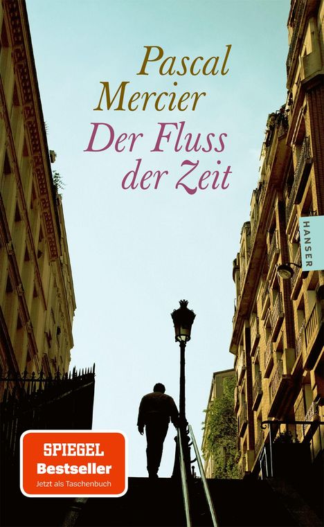 Pascal Mercier, Der Fluss der Zeit. HANSE. SPIEGEL Bestseller. Silhouette eines Mannes auf einer Treppe zwischen Gebäuden.