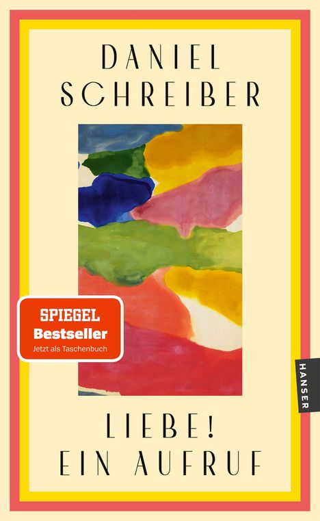 „Daniel Schreiber, Liebe! Ein Aufruf.“ Prägnante, bunte Farbflächen, Spiegel Bestseller-Logo, Hanser Logo rechts.