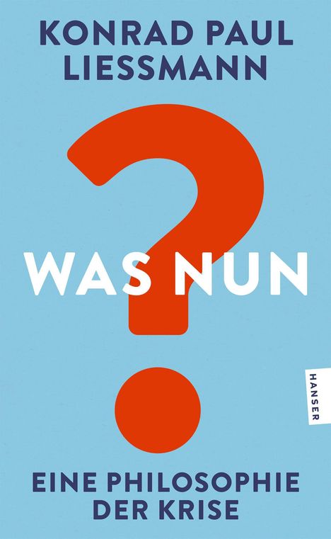 Konrad Paul Liessmann, "Was nun? Eine Philosophie der Krise". Rotes Fragezeichen auf blauem Hintergrund.