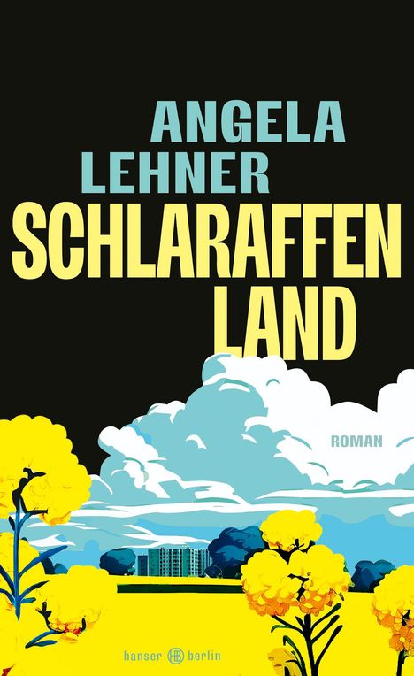 "Angela Lehner, Schlaraffenland, Roman." Bunte Illustration: Gelbe Blumen, blauer Himmel, weiß-blaue Wolken, Gebäude.