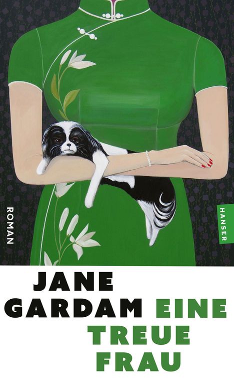 "Roman", "Hanser", "Jane Gardam", "Eine treue Frau". Eine Frau in grünem Kleid hält einen kleinen schwarz-weißen Hund.