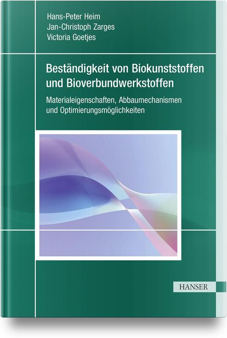 "Buchcover mit Autoren: Hans-Peter Heim, Jan-Christoph Zarges, Victoria Goetjes. Titel: Beständigkeit von Biokunststoffen. Darunter abstrakte Wellenmuster in Pastellfarben."