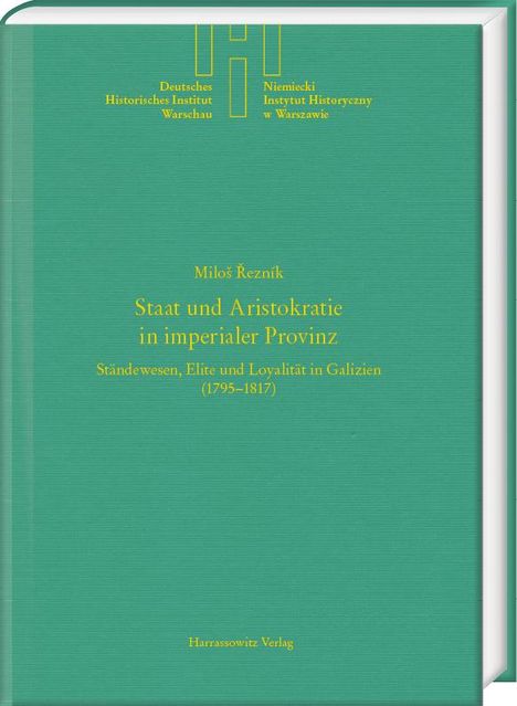 Milos Rezník: Staat und Aristokratie in imperialer Provinz. Ständewesen, Elite und Loyalität in Galizien (1795-1817), Buch