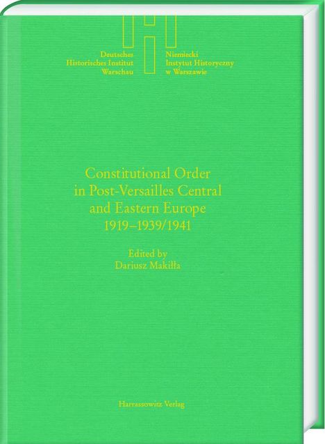 Dariusz Makilla: Constitutional Order in Post-Versailles Central and Eastern Europe 1919-1939/1941, Buch