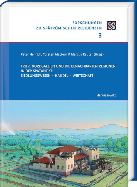 Trier, Nordgallien und die benachbarten Regionen in der Spätantike: Siedlungswesen - Handel - Wirtschaft, Buch