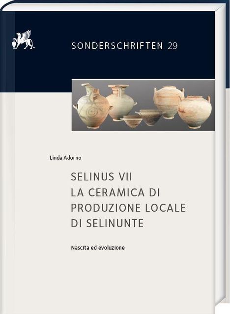 Texte: SONDERSCHRIFTEN 29, Linda Adorno, SELINUS VII: LA CERAMICA DI PRODUZIONE LOCALE DI SELINUNTE, Nascita ed evoluzione. Oben ein Bild von antiker Keramik.