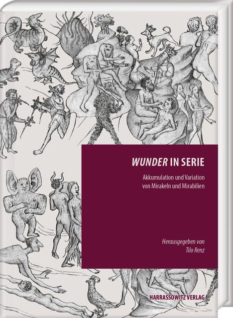 „WUNDER IN SERIE. Akkumulation und Variation von Mirakeln und Mirabilien. Herausgegeben von Tilo Renz.“ Illustration: Fantastische Wesen.