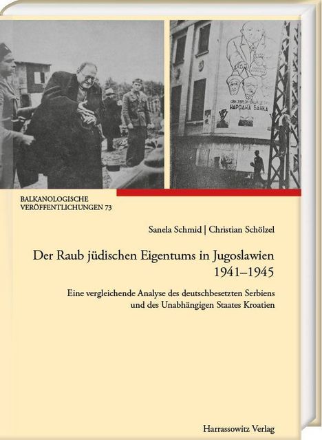 "BALKANOLOGISCHE VERÖFFENTLICHUNGEN 73. Der Raub jüdischen Eigentums in Jugoslawien 1941–1945."