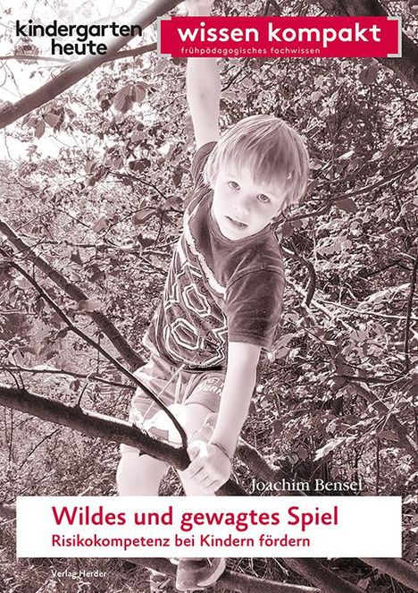 Joachim Bensel: Wildes und gewagtes Spiel. Risikokompetenz bei Kindern fördern, Buch