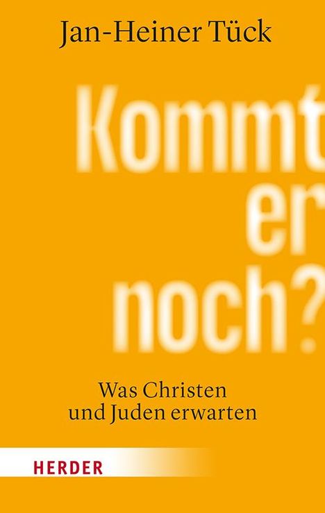 "Kommt er noch? Was Christen und Juden erwarten" von Jan-Heiner Tück. Gelber Hintergrund, Verlag: Herder.