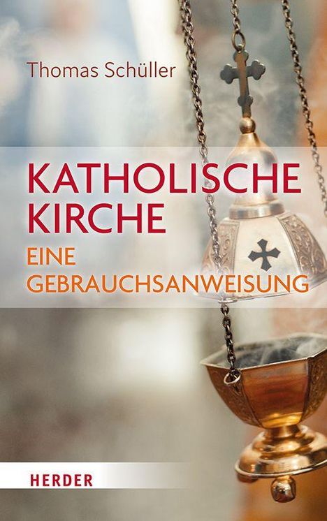 Text: "Thomas Schüller. KATHOLISCHE KIRCHE. EINE GEBRAUCHSANWEISUNG." Weihrauchgefäß in Benutzung.