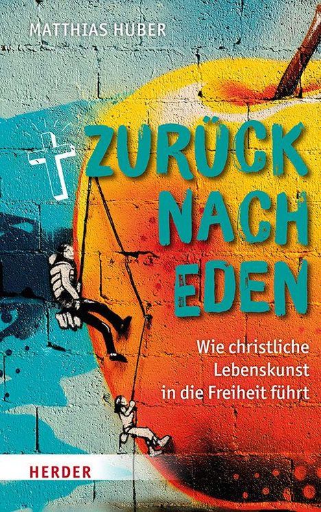 „Zurück nach Eden“, „Wie christliche Lebenskunst in die Freiheit führt“. Bunte Graffiti mit Kletterer und Kreuz.
