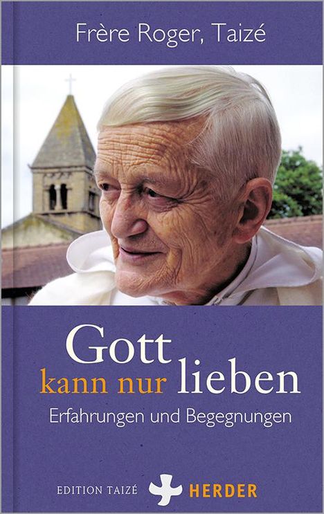 Taizé Frère Roger: Gott kann nur lieben, Buch