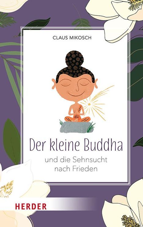 "Claus Mikosch. Der kleine Buddha und die Sehnsucht nach Frieden." Illustration: Kleiner Buddha im Lotussitz umgeben von Blumen.