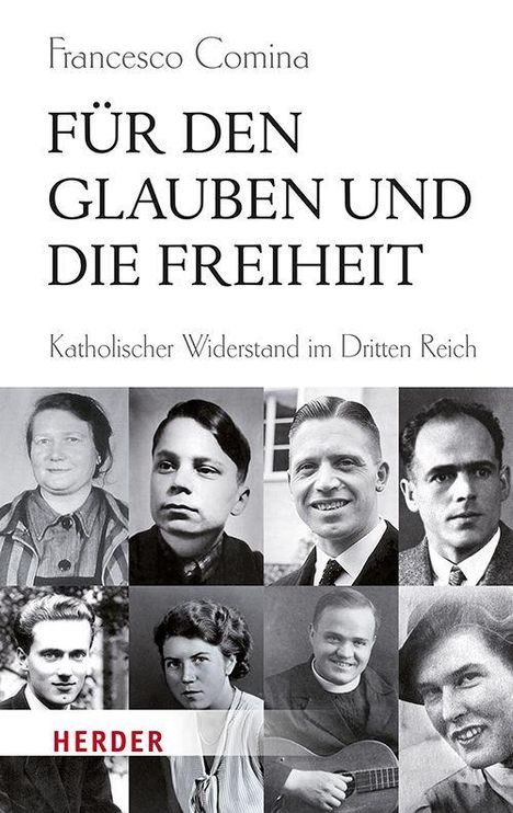 "Für den Glauben und die Freiheit. Katholischer Widerstand im Dritten Reich." Neun Schwarz-Weiß-Fotografien von Personen.